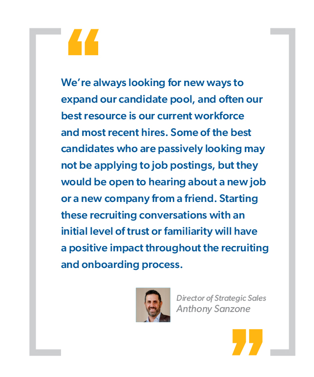 The image features a quote in a stylized format with a white background and orange accents. The quote is attributed to Anthony Sanzone, Director of Strategic Sales. It discusses the value of expanding candidate pools for new job roles by considering current workers who may not actively seek new positions but would be open to opportunities through trusted conversations, highlighting the importance of recruiting within one’s own organization.  The image shows a text block with a quotation about recruitment strategies, specifically targeting passive candidates within an organization. This is interesting as it provides insight into modern hiring practices and the significance of internal recruitment.  Transcription of text:  “We’re always looking for new ways to expand our candidate pool, and often our best resource is our current workforce or candidates who are passively looking but may not be applying to job postings. They would be open to hearing about a new job or a new company from a friend, but they need a level of trust or familiarity with these recruiting conversations with an initial positive impact throughout the hiring and onboarding process. Director of Strategic Sales Anthony Sanzone”