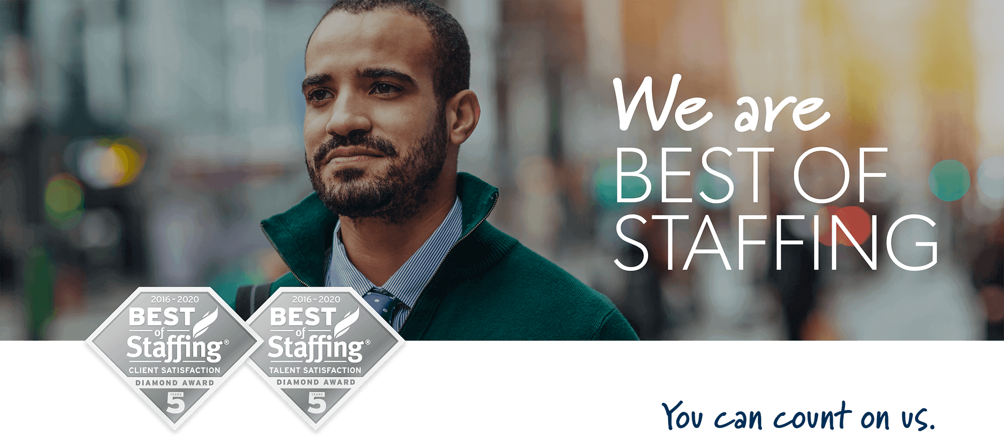 We are best of staffing. You can count on us.