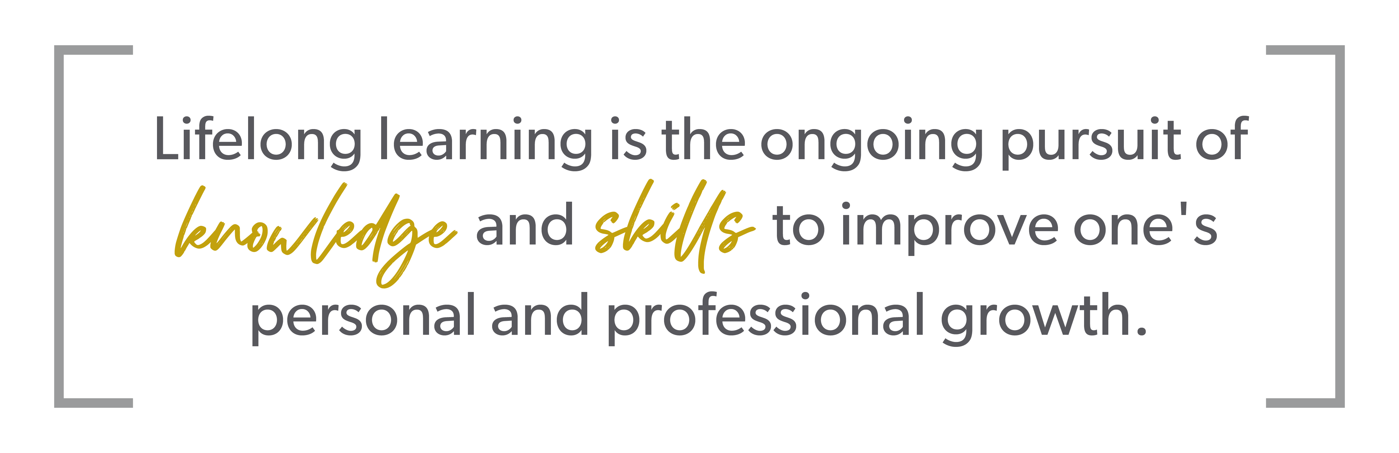 Lifelong learning is the ongoing pursuit of knowledge and skills.