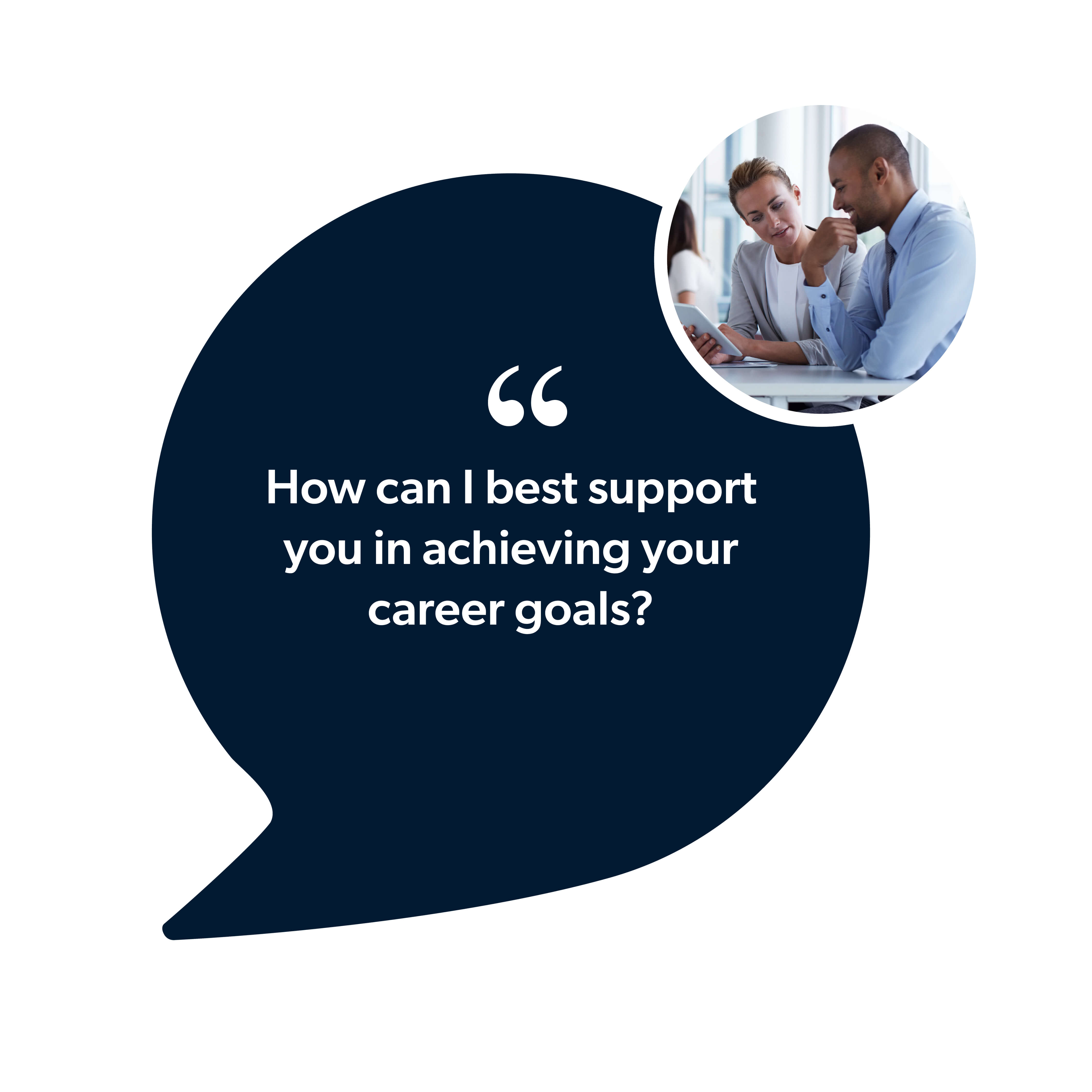 Quote: "How can I best support you in achieving your career goals?"