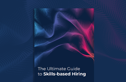 The Ultimate Guide to Skills-Based Hiring